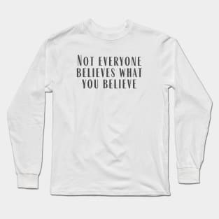 What You Believe Long Sleeve T-Shirt